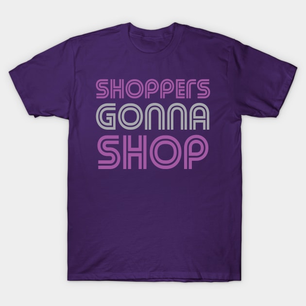 Funny Shoppers Gonna Shop T-Shirt by oddmatter